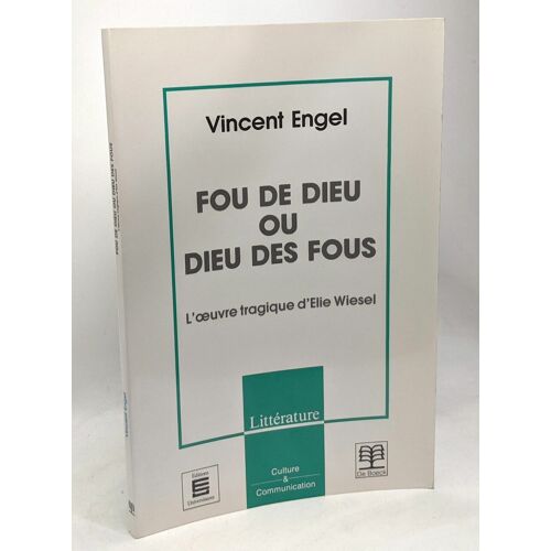 Fou De Dieu Ou Dieu Des Fous - L'oeuvre Tragique D'elie Wiesel