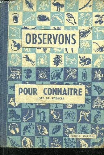Observons Pour Connaitre - Livre De Sciences Pour Le Cours Moyen Le Cours Superieur Et Les Classes De 8è Et 7è Des Lycees Et Colleges