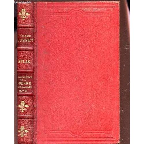 Histoire Generale De La Guerre Franco-Allemande - 1870-71 : Atlas.