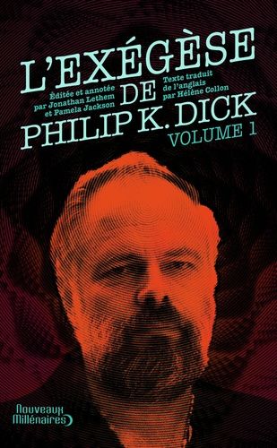 L'exégèse De Philip K. Dick - Tome 1