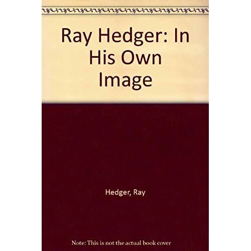 Ray Hedger: In His Own Image