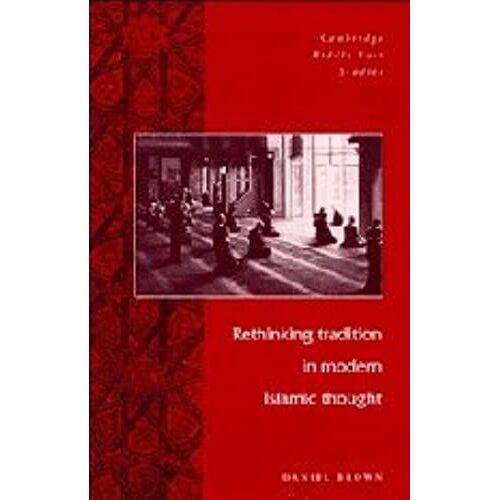 Rethinking Tradition In Modern Islamic Thought (Cambridge Middle East Studies)