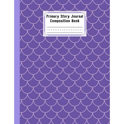 Primary Story Journal Composition Book: Mermaid Glitter Scales Cover Primary Composition Notebook Grade Level K-2 Draw And Write, Dotted Midline ... 8.5" X 11", 120 Pages By Wolfgang Schweizer