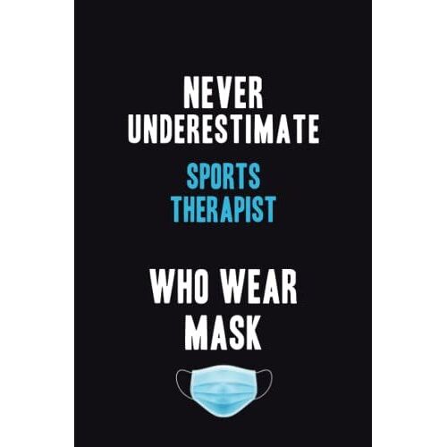 Never Underestimate Sports Therapist Who Wear Mask: Motivational : 6x9 Unlined 120 Pages Notebook Writing Journal