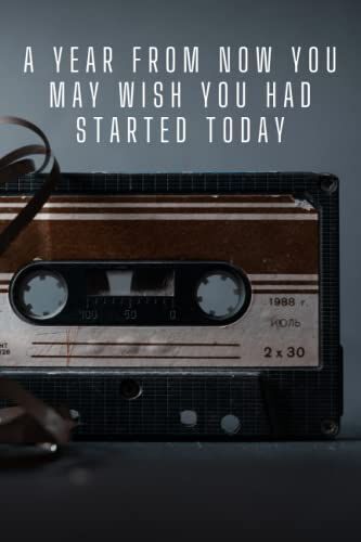 A Year From Now You May Wish You Had Started Today: Inspirational Quotes Of Success In Business