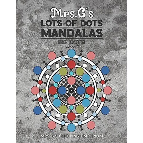 Mrs. G's Lots Of Dots Mandalas Big Dots Volume 2