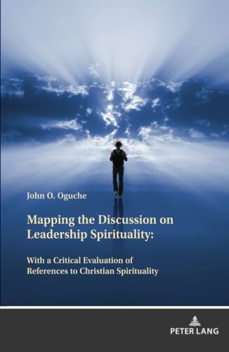 Mapping The Discussion On Leadership Spirituality: With A Critical Evaluation Of References To Christian Spirituality