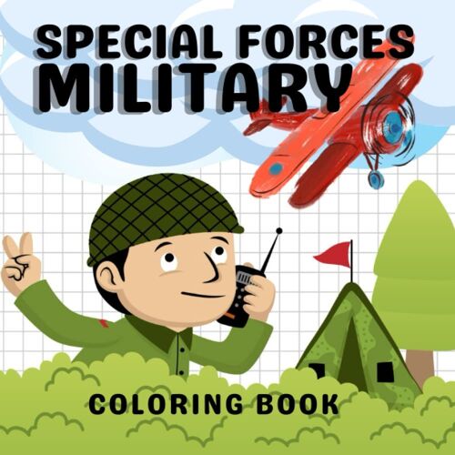 Military Special Forces Coloring Book: A Fun Way To Learn About The Army, The Country And Patriotism; Appropriate For Children Ages 4-10