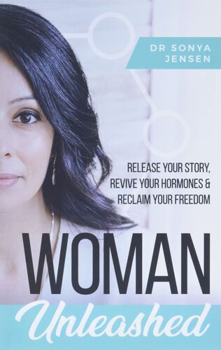 Woman Unleashed: Release Your Story, Revive Your Hormones & Reclaim Your Freedom