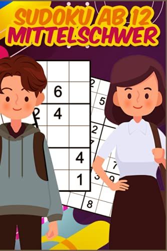 Sudoku Ab 12 Mittelschwer: Sudoku Jugendliche Mit 300 Sudokus I Knobelbuch 9x9 Für Teenager Mit Lösungen I Dieses Konzentrationsspiel Dient Als Denktraining Und Rechenspiel Für Teens