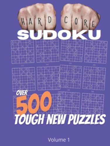 Hard Core Sudoku 500+ Tough New Puzzles: Hard To Very Hard Sudoku For Adults With Solutions Included - Volume 1