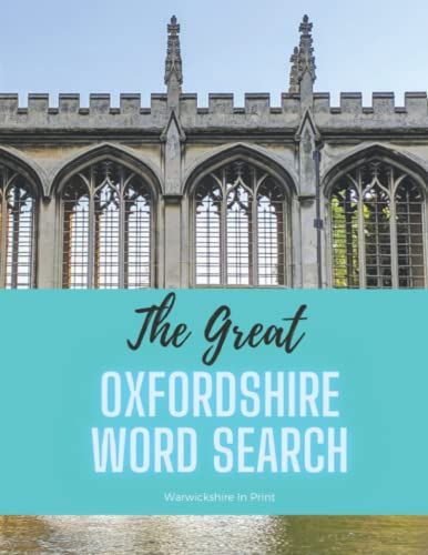The Great Oxfordshire Word Search: 42 Fun Word Search Puzzles - Ideal Gift Idea For Word Search Fans From Oxfordshire And Those Who Love The County (The Great County Word Search)