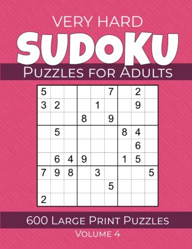Very Hard Sudoku Puzzles For Adults - 600 Large Print Puzzles - Volume 4: Very Hard Sudoku Puzzles With Solutions