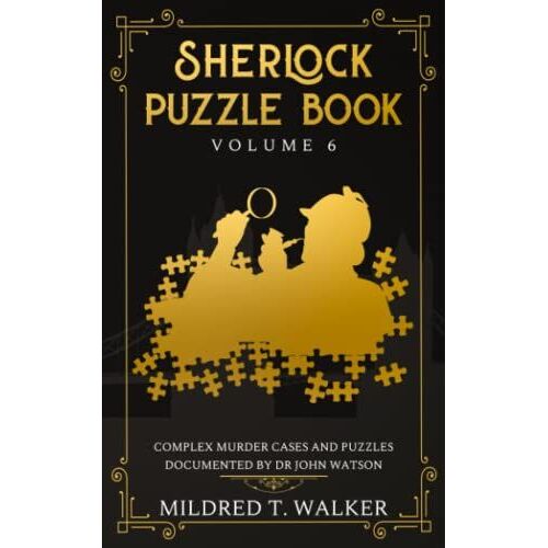 Sherlock Puzzle Book (Volume 6): Complex Murder Cases And Puzzles Documented By Dr John Watson