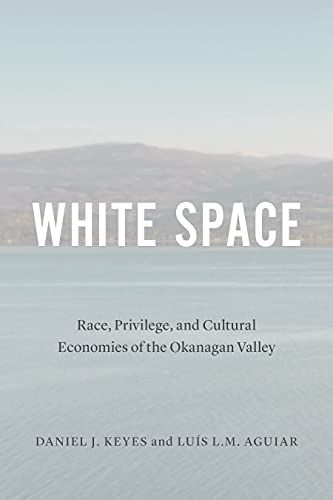 White Space : Race, Privilege, And Cultural Economies Of The Okanagan Valley