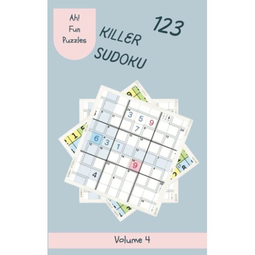 Ah! 123 Fun Killer Sudoku Puzzles Volume 4: A Memorable Collection Of Strategy Games, With Instructions And Answers, From Easy To Extreme, To Awake Your Mind, To Sharpen Your Brain