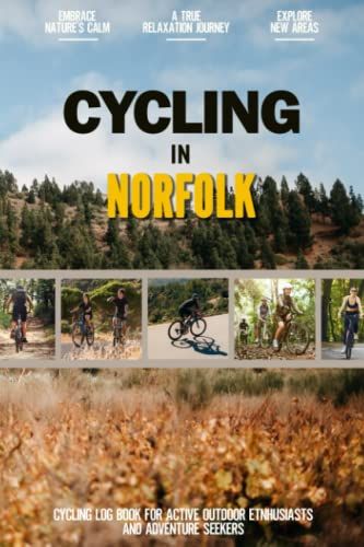 Cycling In Norfolk: Practical Cycling Log Book For Active Local Bicycle Enthusiasts And Adventurers | Keep Track Of All Your Personalized Trails And Routes