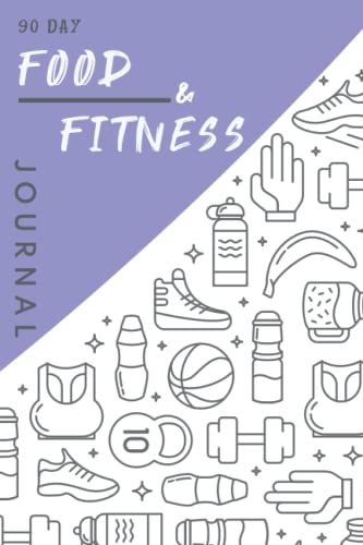 90 Day Food And Fitness Journal: 90 Days Challenge | 90 Day Meal And Workout Planner For Weight Loss And Diet Plans