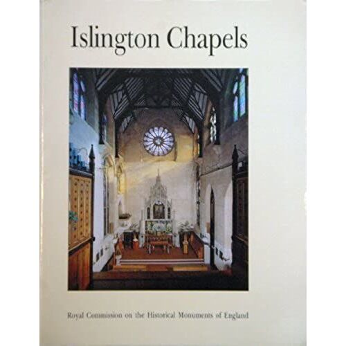 Islington Chapels: Architectural Guide To Nonconformist And Roman Catholic Places Of Worship In The London Borough Of Islington