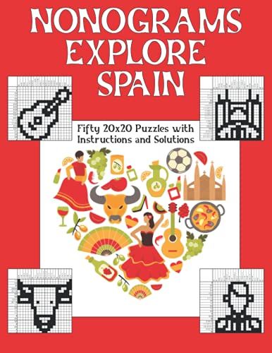 Nonograms Explore Spain: Fifty 20x20 Puzzles With Instructions And Solutions