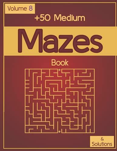 +50 Medium Mazes Book With Solutions: Medium Mazes Activity Books, 50 Day Medium Challenge Book With Solutions For Everyone Large Size 8.5" '11, 125 Pages.