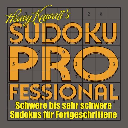 Heavy Kawaii's Sudoku Professional: Schwere Bis Sehr Schwere Sudokus Für Erfahrene Spieler