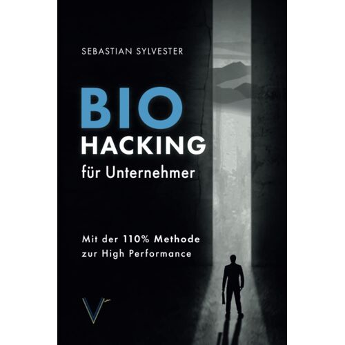 Biohacking Fã¿R Unternehmer: Mit Der 110% Methode Zur High Performance
