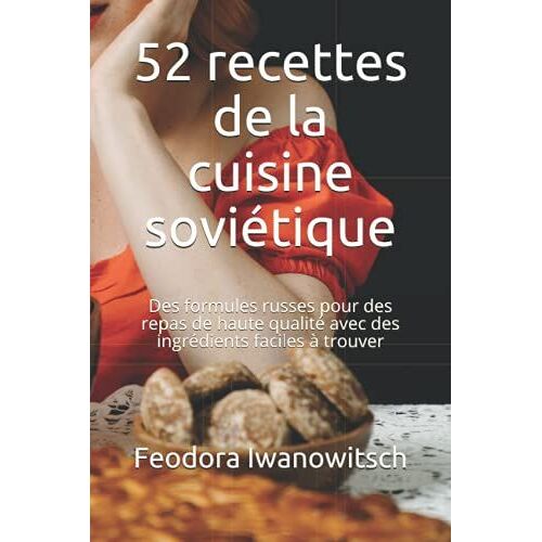 52 Recettes De La Cuisine Soviétique: Des Formules Russes Pour Des Repas De Haute Qualité Avec Des Ingrédients Faciles À Trouver