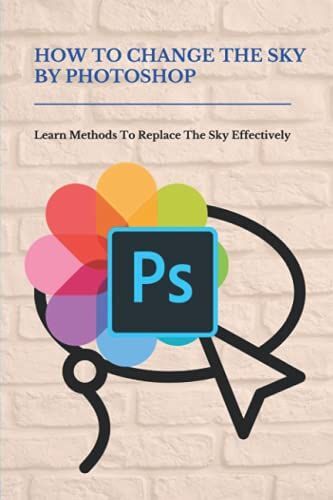 How To Change The Sky By Photoshop: Learn Methods To Replace The Sky Effectively