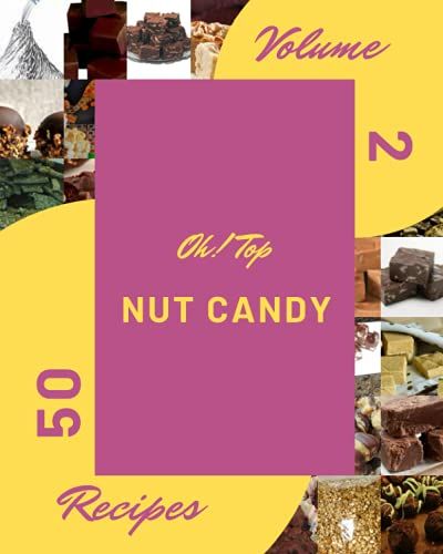 Oh! Top 50 Nut Candy Recipes Volume 2: Happiness Is When You Have A Nut Candy Cookbook!