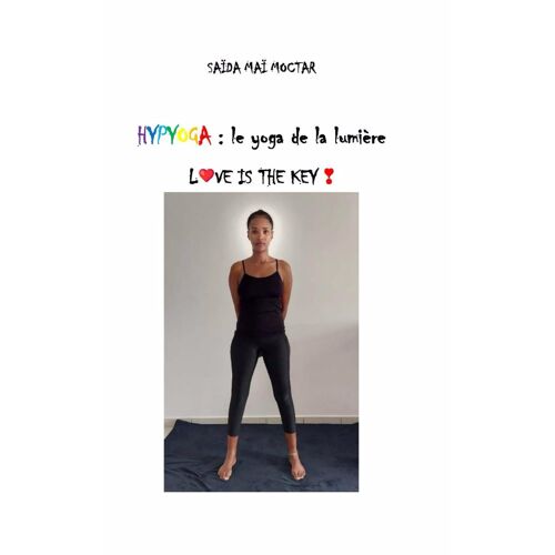 Hypyoga : Le Yoga De La Lumière: Lve Is The Key