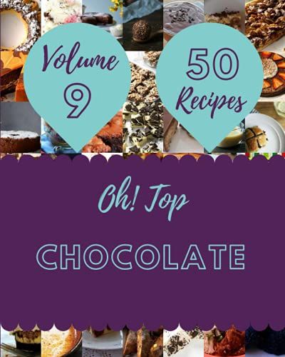 Oh! Top 50 Chocolate Recipes Volume 9: I Love Chocolate Cookbook!