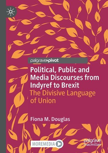 Political, Public And Media Discourses From Indyref To Brexit