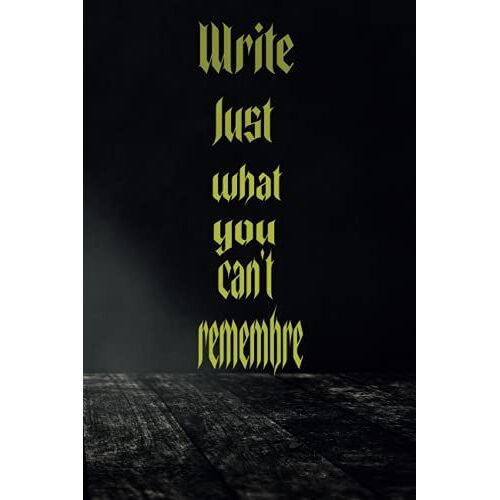 Write Just What You Can't Remembre: Black Lined Note Book 107 Pages
