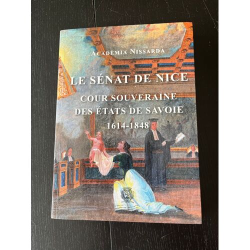 " Le Sénat De Nice - Cour Souveraine Des Etats De Savoie 1614-1848"