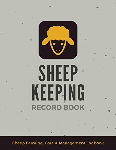 Sheep Keeping Record Book: Sheep Farming, Care & Management Logbook | Keep Track Of Your Flock's General Information, Medical Records, Feeding, Breeding, Lambing, Sold/Death Records & More