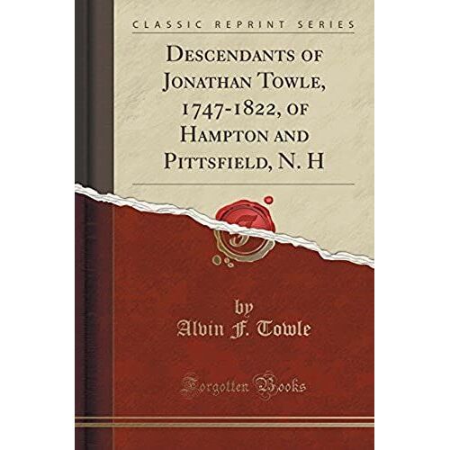 Towle, A: Descendants Of Jonathan Towle, 1747-1822, Of Hampt