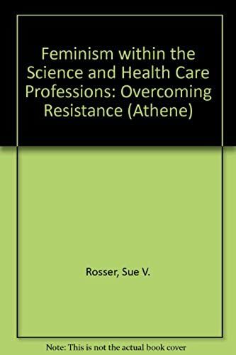 Feminism Within The Science And Health Care Professions: Overcoming Resistance (Athene)