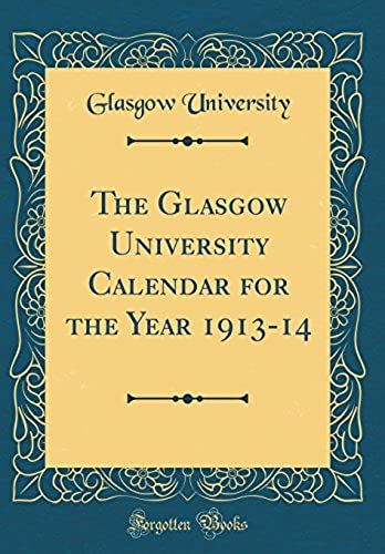The Glasgow University Calendar For The Year 1913-14 (Classic Reprint)
