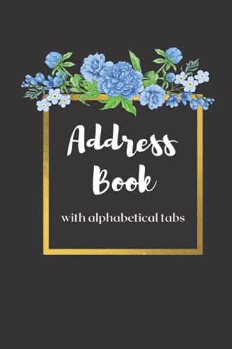 Address Book With Alphabetical Tabs: Pretty Simple Floral Design, Tabbed In Alphabetical Order, Perfect For Keeping Track Of Addresses, Email, Mobile, ... Contacts In One Place. ,131 Pages (6 X 9)