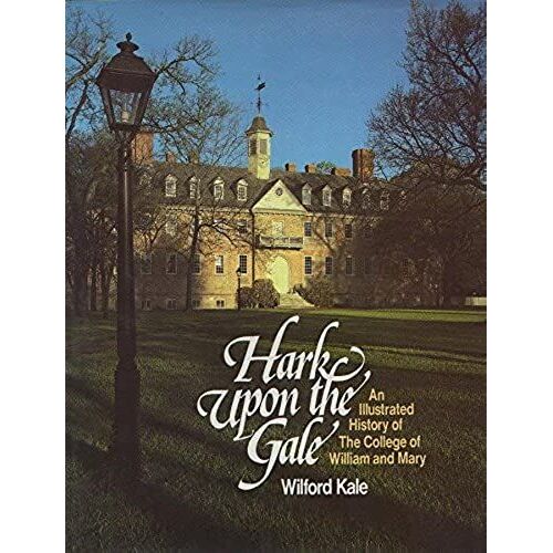 Hark Upon The Gale: An Illustrated History Of The College Of William And Mary