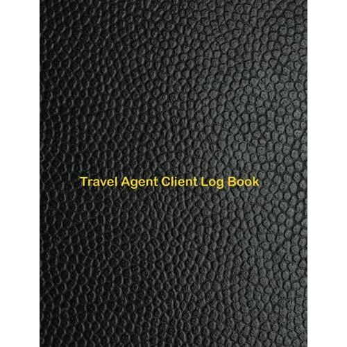 Travel Agent Client Log Book: Plan, Schedule & Track Clients Personal Details And Communication. Appointment Book For Travel Agent With A - Z ... Travel Agent Planner, Journal & Notebook