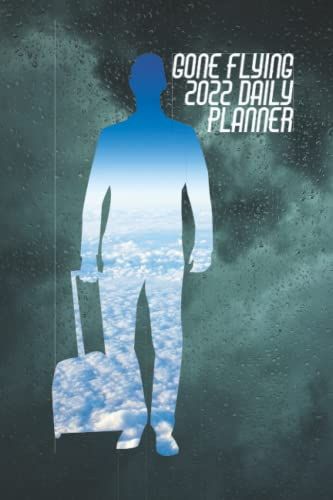 Gone Flying: 2022 Daily Planner For Flight Cabin Attendant: Themed Yearly Organizer For Air Steward