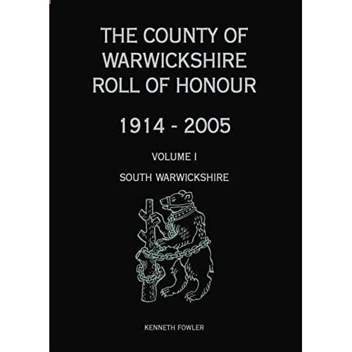The County Of Warwickshire Roll Of Honour 1914 - 2005: V. 1: South Warwickshire