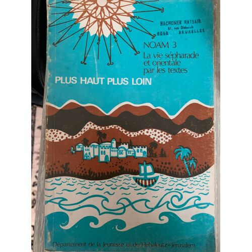 Noam 3. La Vie Sepharade Et Orientale Par Les Textes. Plus Haut Plus Loin