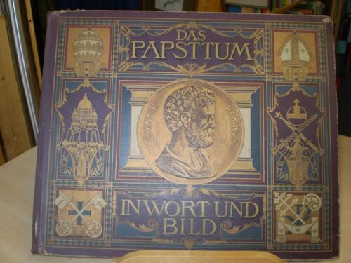 Das Papsttum Seine Waltgeschichtliche Entwicklung Und Bedeutung - In Wort Und Bild
