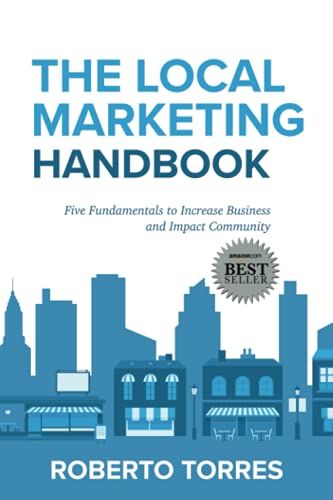 The Local Marketing Handbook: Five Fundamentals To Increase Business And Impact Community