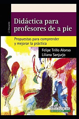 Didáctica Para Profesores De A Pie: Propuestas Para Comprender Y Mejorar La Práctica
