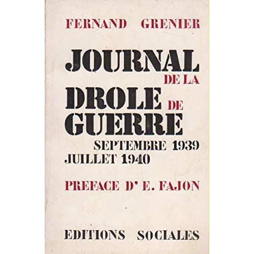 Fernand Grenier. Journal De La Drôle De Guerre : Septembre 1939-Juillet 1940. Préface D'étienne Fajon