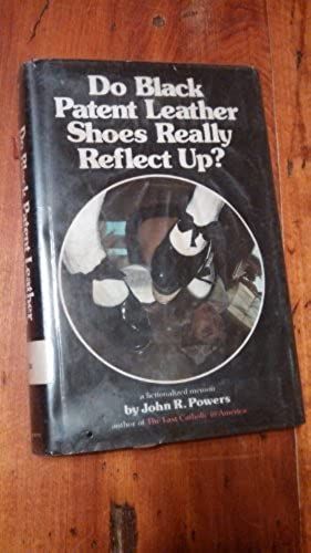 Do Black Patent-Leather Shoes Really Reflect Up?: A Fictionalized Memoir